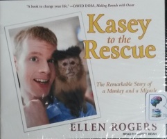 Kasey to the Rescue - The Remarkable Story of a Monkey and a Miracle written by Ellen Rogers performed by Joyce Bean on CD (Unabridged)